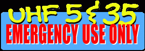 UHF 5 & 35 Emergency Use Only